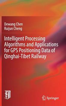 Hardcover Intelligent Processing Algorithms and Applications for GPS Positioning Data of Qinghai-Tibet Railway Book
