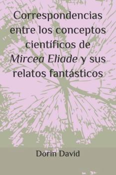 Paperback Correspondencias entre los conceptos científicos de Mircea Eliade y sus relatos fantásticos [Spanish] Book