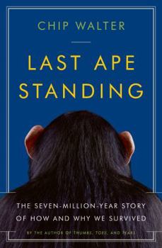 Hardcover Last Ape Standing: The Seven-Million-Year Story of How and Why We Survived Book