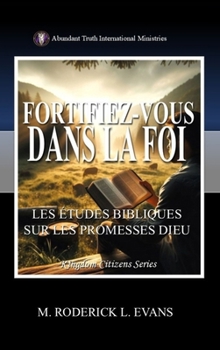 Fortifiez-vous dans la Foi: Les Études Bibliques sur les Promesses de Dieu (French Edition)