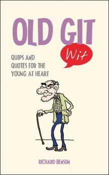 Hardcover Old Git Wit: Quips and Quotes for the Young at Heart Book