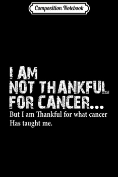 Composition Notebook: I am not thankful for cancer Breast cancer awareness s Journal/Notebook Blank Lined Ruled 6x9 100 Pages