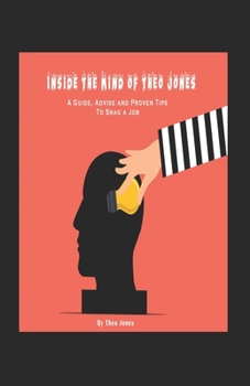 Paperback Inside The Mind of Theo Jones: A Guide, Advice, and Proven Tips To Snag a Job Book