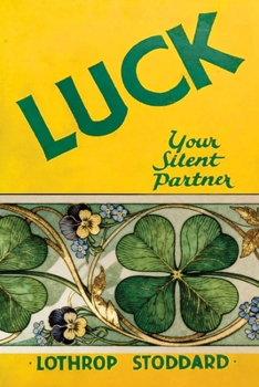 Luck Your Silent Partner (The Works of Lothrop Stoddard)