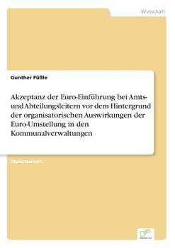 Paperback Akzeptanz der Euro-Einführung bei Amts- und Abteilungsleitern vor dem Hintergrund der organisatorischen Auswirkungen der Euro-Umstellung in den Kommun [German] Book