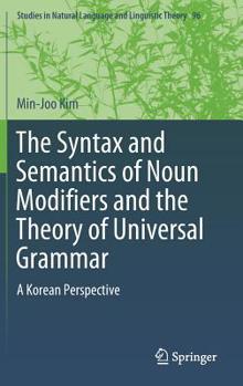 Hardcover The Syntax and Semantics of Noun Modifiers and the Theory of Universal Grammar: A Korean Perspective Book