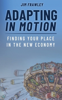 Paperback Adapting In Motion: Finding Your Place In The New Economy Book