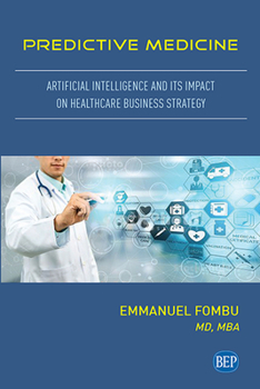 Paperback Predictive Medicine: Artificial Intelligence and Its Impact on Healthcare Business Strategy Book