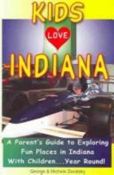 Paperback Kids Love Indiana: A Parent's Guide to Exploring Fun Places in Indiana with Children. . . Year Round! Book
