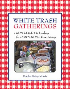 Paperback White Trash Gatherings: From-Scratch Cooking for Down-Home Entertaining Book