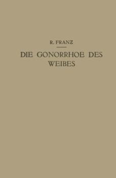 Paperback Die Gonorrhoe Des Weibes: Ein Lehrbuch Für Ärzte Und Studierende [German] Book