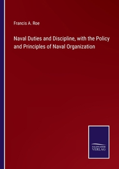 Paperback Naval Duties and Discipline, with the Policy and Principles of Naval Organization Book