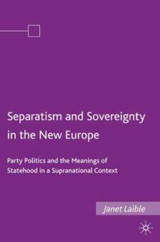 Hardcover Separatism and Sovereignty in the New Europe: Party Politics and the Meanings of Statehood in a Supranational Context Book