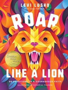Hardcover Roar Like a Lion: 90 Devotions to a Courageous Faith Book