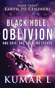 Paperback Earth to Centauri: Black Hole Oblivion: One Ship. One Crew. No Escape. Book