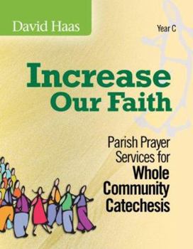 Paperback Increase Our Faith: Year C: Parish Prayer Services for Whole Community Catechesis Book