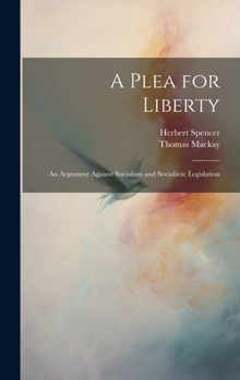 Hardcover A Plea for Liberty: An Argument Against Socialism and Socialistic Legislation Book