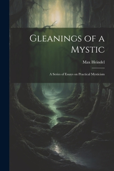 Gleanings of a Mystic; a Series of Essays on Practical Mysticism