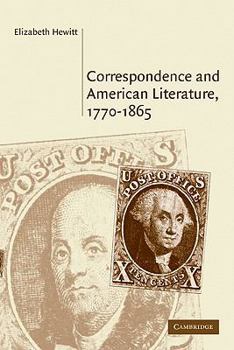Correspondence and American Literature, 17701865 - Book  of the Cambridge Studies in American Literature and Culture