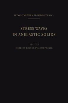 Stress Waves in Anelastic Solids: Iutam-Symposium Held at Brown University, Providence, Rhode Island, April 3-5, 1963
