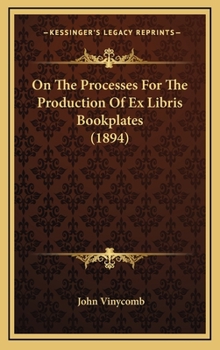 Hardcover On The Processes For The Production Of Ex Libris Bookplates (1894) Book