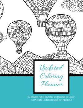 Undated Coloring Planner; 52 Images with Lines for Journaling to Color, 52 Weekly Undated Pages for Planning: Undated Coloring Planner Large