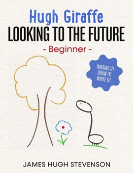 Paperback Hugh Giraffe: Looking to the future: Beginner. Imagine it! Draw it! Write it! Book