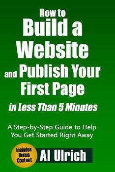 Paperback How to Build a Website and Publish Your First Page in Less Than 5 Minutes: A Step-by-Step Guide to Help You Get Started Right Away Book