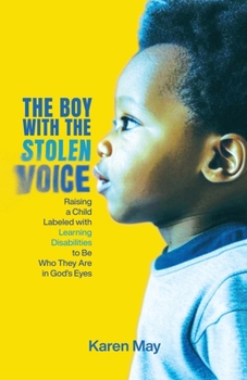 Paperback The Boy with the Stolen Voice: Raising a Child Labeled with Learning Disabilities to Be Who They Are in God's Eyes Book