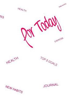 for Today: Notebook, Fitness Diary, Healthy Guide, Soft Cover withe 100 Pages , 6x9 pink woman girls (German Edition)