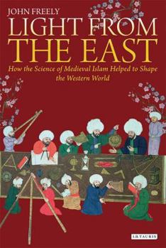 Paperback Light from the East: How the Science of Medieval Islam Helped to Shape the Western World Book