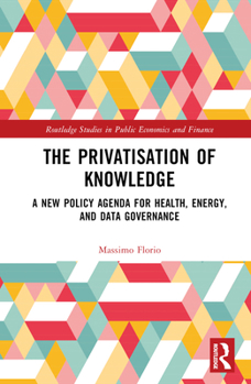 Hardcover The Privatisation of Knowledge: A New Policy Agenda for Health, Energy, and Data Governance Book