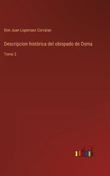 Hardcover Descripcion histórica del obispado de Osma: Tomo 2 [Spanish] Book
