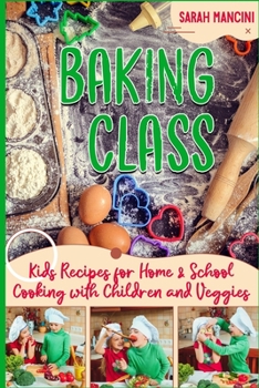 Paperback Baking Class -: Cooking with Children & Veggies - Kids funny Recipes for Home and School - Getting Your Child to Eat Vegetables Book