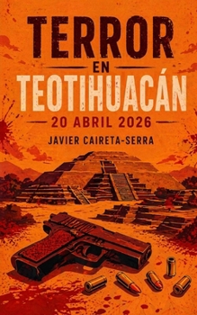 TERROR EN TEOTIHUACÁN: 20 abril 2026 (Spanish Edition)
