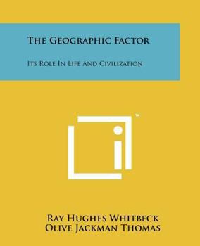 The Geographic Factor: Its Role in Life and Civilization (Kennikat Press Scholarly Reprints- Series on Man and His Environment)