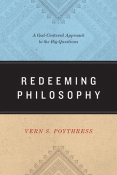 Paperback Redeeming Philosophy: A God-Centered Approach to the Big Questions Book