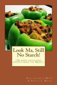 Paperback Look Ma, Still No Starch!: (A second grain-free recipe book from the Mocks) Book