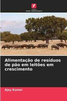 Alimentação de resíduos de pão em leitões em crescimento (Portuguese Edition)