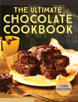 150+ Homemade Chocolate Recipes: A Chocolate Cookbook that Novice can Cook