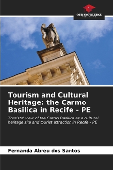 Tourism and Cultural Heritage: the Carmo Basilica in Recife - PE: Tourists' view of the Carmo Basilica as a cultural heritage site and tourist attraction in Recife - PE