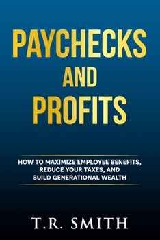 Paperback Paychecks and Profits: How to Maximize Employee Benefits, Reduce Your Taxes, and Build Generational Wealth Book