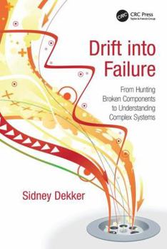 Hardcover Drift into Failure: From Hunting Broken Components to Understanding Complex Systems Book