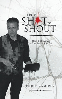 Hardcover From Shot to Shout: What God Can Do with a Sinner Like Me Book