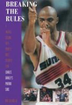 Hardcover Breaking the Rules: A Volatile Season with Sport's Most Colorful Team: Charles Barkley's Phoenix Suns Book