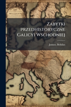 Paperback Zabytki przedhistoryczne Galicyi Wschodniej [Polish] Book