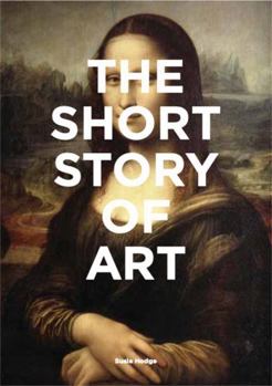 Paperback The Short Story of Art: A Pocket Guide to Key Movements, Works, Themes, & Techniques (Art History Introduction, a Guide to Art) Book