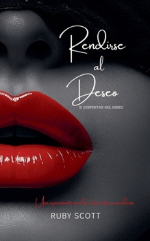 Rendirse al Deseo (El Despertar del Deseo) (Spanish Edition)