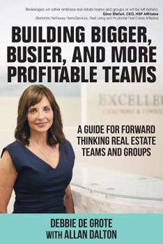 Paperback Building Bigger, Busier, and More Profitable Teams: A Guide for Forward Thinking Real Estate Teams and Groups Book