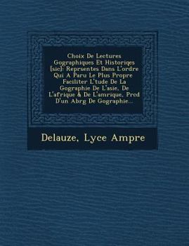 Paperback Choix de Lectures Geographiques Et Historiqes [Sic]: Repr Sent Es Dans L'Ordre Qui a Paru Le Plus Propre Faciliter L' Tude de La G Ographie de L'Asie, [French] Book